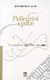 Pellegrini di pace. Francesco d'Assisi e Giorgio La Pira in Terra Santa libro di Badalamenti Marcello