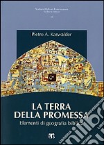 La Terra della promessa. Elementi di geografia biblica libro