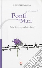 Ponti non muri. Cantieri di incontro tra Israeliani e Palestinesi libro