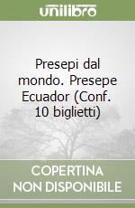 Presepi dal mondo. Presepe Ecuador (Conf. 10 biglietti) libro