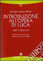 Introduzione all'opera di Luca. Aspetti teologici libro