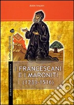 I francescani e i maroniti. Vol. 1: (1233-1516) libro