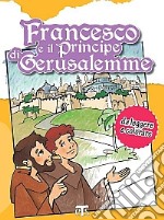 Francesco e il principe di Gerusalemme. Da leggere e colorare. Ediz. illustrata