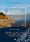 Galilea, terra della luce. Descrizione geografica, storica e archeologica di Galilea e Golan libro