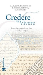 Credere per vivere. Prospettive giudaiche, cristiane e islamiche a confronto