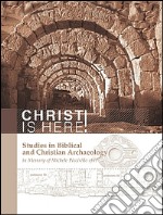 Christ is here! Studies in biblical and Christian archaeology in memory of Michele Piccirillo, ofm. Ediz. italiana e inglese libro