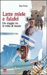 Latte, miele e falafel. Un viaggio tra le tribù d'Israele libro