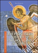 The franciscan custody of the holy land in Cyprus. Its educational, pastoral and charitable work and support for the Maronite community libro