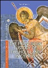 The franciscan custody of the holy land in Cyprus. Its educational, pastoral and charitable work and support for the Maronite community libro di Pieraccini Paolo