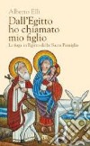 Dall'Egitto ho chiamato mio figlio. La fuga in Egitto della Sacra Famiglia libro