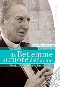 Da Betlemme al cuore dell'uomo. Lectio divina in Terra Santa libro