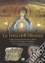 La terra dell'alleanza. Guida ai luoghi santi attraverso la Bibbia, la storia, l'archeologia e la preghiera libro