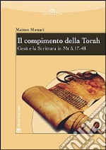 Il compimento della Torah. Gesù e la Scrittura in Mt 5,17-48 libro