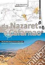 Da Nazaret a Cafarnao. Trekking biblico in Galilea. Con percorsi a Gerusalemme e Betlemme libro