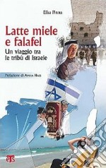 Latte, miele e falafel. Un viaggio tra le tribù d'Israele. Ediz. ampliata libro