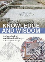 Knowledge and wisdom. Archaeological and historical essays in honour of Leah Di Segni libro