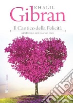 Il cantico della felicità. Caleidoscopio sulla pace del cuore libro