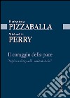 Il coraggio della pace. Preghiera e dialogo nello «spirito di Assisi» libro