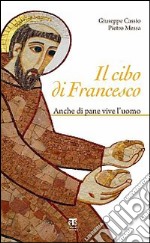 Il cibo di Francesco. Anche di pane vive l'uomo libro