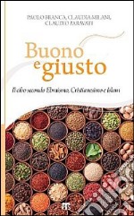 Buono e giusto. Il cibo secondo ebraismo, cristianesimo e islam libro