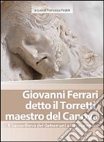 Giovanni Ferrari detto il Torretti, maestro del Canova. Il bassorilievo del Getsemani a Gerusalemme. Ediz. illustrata