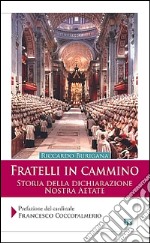 Fratelli in cammino. Storia della dichiarazione Nostra Aetate libro