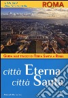 Città Eterna, Città Santa. Guida alle tracce di Terra Santa a Roma libro