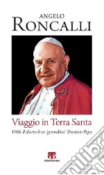 Viaggio in Terra Santa. 1906. Il diario di un «giornalista» diventato papa libro