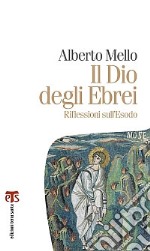 Il Dio degli ebrei. Riflessioni sull'Esodo libro