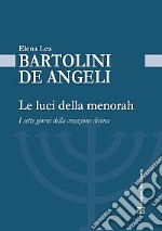 Le luci della Menorah. I sette giorni della creazione divina libro