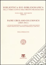 Padre Girolamo Golubovich (1865-1941). L'attività scientifica, il Diario e altri documenti inediti tratti dall'archivio personale (1898-1941) libro