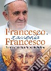 Francesco racconta Francesco. Il santo di Assisi nelle parole del papa libro