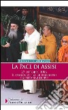 La Pace di Assisi. 27 ottobre 1986. Il dialogo tra le religioni trent'anni dopo libro