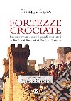 Fortezze crociate. La storia avventurosa dei grandi costruttori medievali, dai templari ai cavalieri teutonici libro