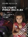Un istante prima dell'alba. Siria. Cronache di guerra e di speranza da Aleppo libro di Alsabagh Ibrahim