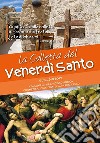 La Colletta del Venerdì Santo 2017. Contiene la Via Crucis ecumenica con meditazioni e testi di Papa Francesco libro