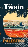 Viaggio in Palestina. Un americano di frontiera in Terra Santa libro