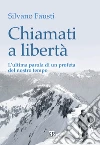 Chiamati a libertà. L'ultima parola di un profeta del nostro tempo libro di Fausti Silvano