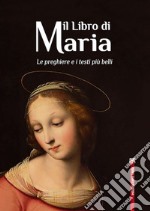 Il libro di Maria. Le preghiere e i testi più belli