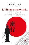 L'ultimo missionario. La storia segreta di Giovanni Battista Sidotti in Giappone libro