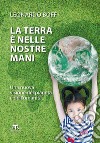 La Terra è nelle nostre mani. Una nuova visione del pianeta e dell'umanità libro