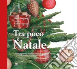 Tra poco è Natale. Storie, leggende e tradizioni natalizie giorno per giorno. Il grande Calendario dell'Avvento per la famiglia. Ediz. a colori libro