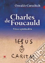 Charles de Foucauld. Vita e spiritualità