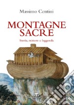 Montagne sacre. Storia, mistero e leggenda libro