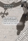 Il potere del cuore. Venticinque anni a Gerusalemme. Ediz. ampliata libro