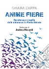 Anime fiere. Resistenza e riscatto delle minoranze in Medio Oriente libro