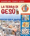 Viaggio nel tempo verso la Terra di Gesù. Ediz. a colori libro