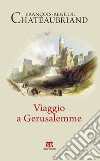 Viaggio a Gerusalemme libro di Chateaubriand François-René de