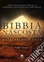 La Bibbia nascosta. Le grandi scoperte dell'archeologia libro