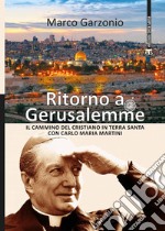 Ritorno a Gerusalemme. Il cammino del cristiano in Terra Santa con Carlo Maria Martini. Ediz. a colori libro